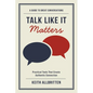 Talk Like It Matters: A Guide to Great Conversations - Paperback