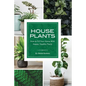House Plants: How to Fill Your Home with Happy, Healthy Plants - Paperback