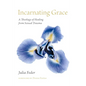 Incarnating Grace: A Theology of Healing from Sexual Trauma - Hardcover