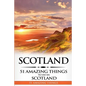 Scotland: Scotland Travel Guide: 51 Amazing Things to Do in Scotland - Paperback