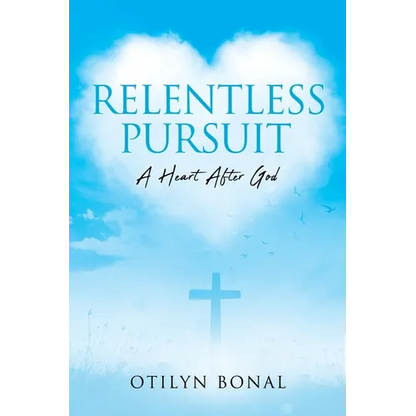 Relentless Pursuit: A Heart After God - Paperback