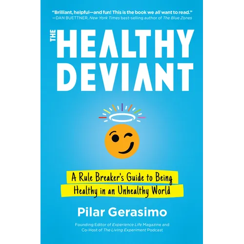 The Healthy Deviant: A Rule Breaker's Guide to Being Healthy in an Unhealthy World - Paperback