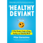 The Healthy Deviant: A Rule Breaker's Guide to Being Healthy in an Unhealthy World - Paperback