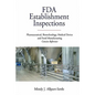 FDA Establishment Inspections: Pharmaceutical, Biotechnology, Medical Device and Food Manufacturing Concise Reference - Paperback