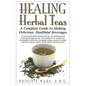 Healing Herbal Teas: A Complete Guide to Making Delicious, Healthful Beverages - Hardcover