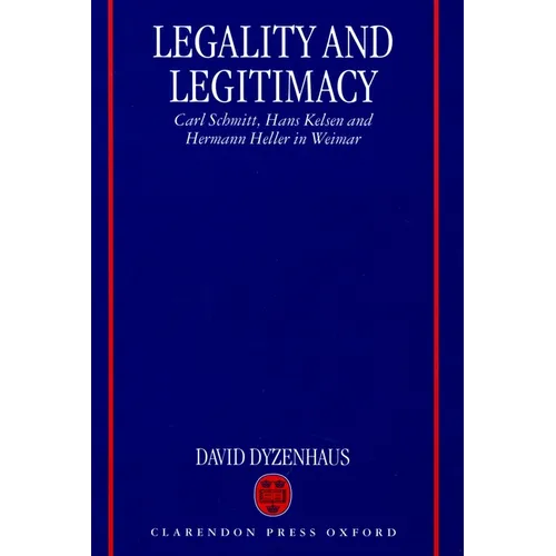 Legality and Legitimacy: Carl Schmitt, Hans Kelsen and Hermann Heller in Weimar - Paperback