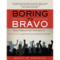 Boring to Bravo: Proven Presentation Techniques to Engage, Involve, and Inspire Your Audience to Action. - Paperback