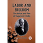 Labor and Freedom The Voice and Pen of Eugene V. Debs - Paperback