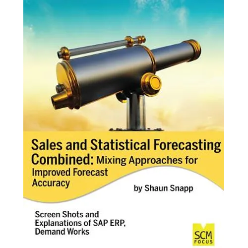 Sales and Statistical Forecasting Combined: Mixing Approaches for Improved Forecast Accuracy - Paperback
