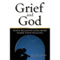 Grief and God: When Religion Does More Harm Than Healing - Paperback