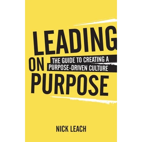 Leading on Purpose: The Guide to Creating a Purpose Driven Culture - Paperback