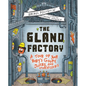 The Gland Factory: A Tour of Your Body's Goops, Juices, and Hormones - Hardcover