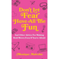Don't Let Fear Have All The Fun: and other advice for making bold moves even if you're afraid - Hardcover