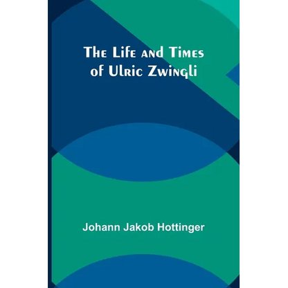 The Life and Times of Ulric Zwingli - Paperback