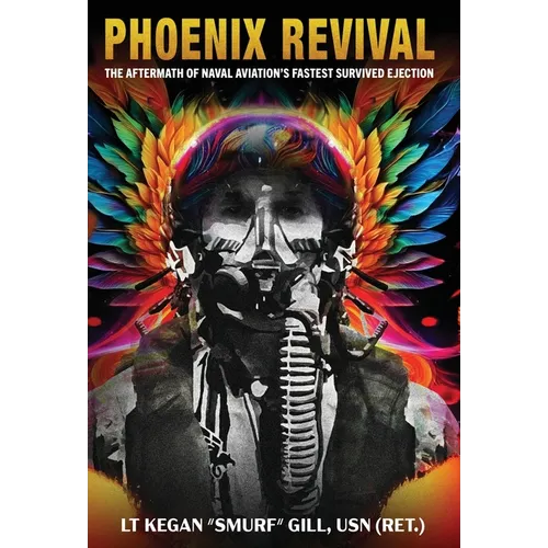 Phoenix Revival: The Aftermath of Naval Aviation's Fastest Ejection - Hardcover