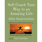 Self-Coach Your Way to an Amazing Life: After Incarceration - Paperback