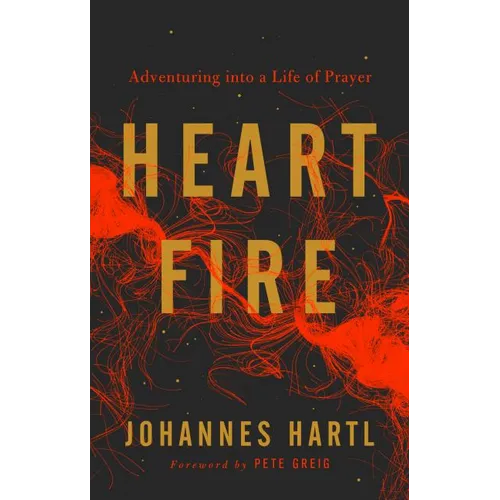 Heart Fire: Adventuring Into a Life of Prayer - Paperback