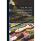 The Art of Lettering and Sign Painter's Manual: a Complete and Practical Illustration of the Art of Sign Writing - Paperback