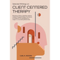 Selected Writings on Client Centered Therapy: Becoming a Person, Significant Aspects of Client Centered Therapy, The Process of Therapy, and The Devel - Paperback