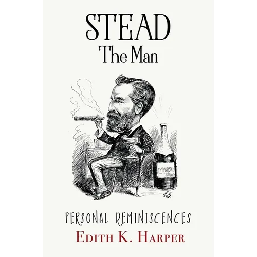 Stead: The Man: Personal Reminiscences - Paperback