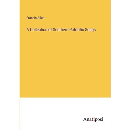 A Collection of Southern Patriotic Songs - Paperback