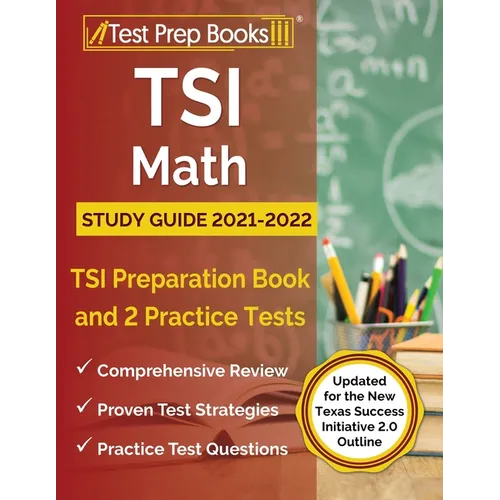 TSI Math Study Guide 2021-2022: TSI Preparation Book and 2 Practice Tests [Updated for the New Texas Success Initiative 2.0 Outline] - Paperback
