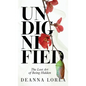 Undignified: The Lost Art of Being Hidden - Hardcover
