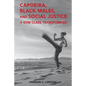 Capoeira, Black Males, and Social Justice: A Gym Class Transformed - Paperback