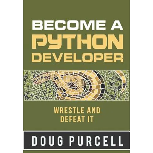 Become a Python Developer: Wrestle and Defeat It - Paperback
