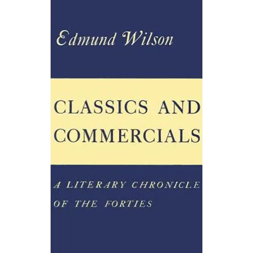 Classics and Commercials: A Literary Chronicle of the Forties - Paperback