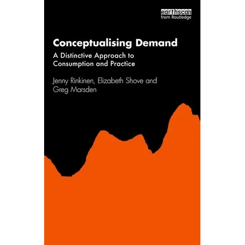 Conceptualising Demand: A Distinctive Approach to Consumption and Practice - Paperback