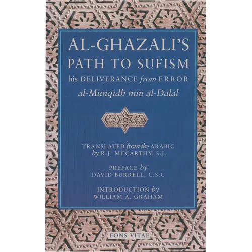 Al-Ghazali's Path to Sufism: His Deliverance from Error (Al-Munqidh Min Al-Dalal) and Five Key Texts - Paperback