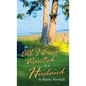 All I Ever Wanted in a Husband - Hardcover