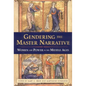 Gendering the Master Narrative: Women and Power in the Middle Ages - Paperback