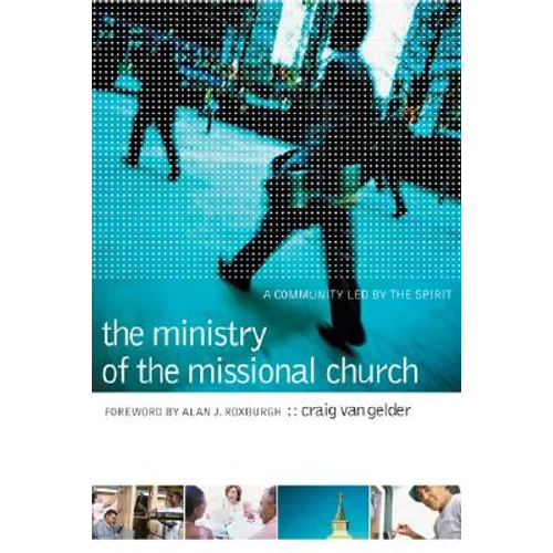 The Ministry of the Missional Church: A Community Led by the Spirit - Paperback
