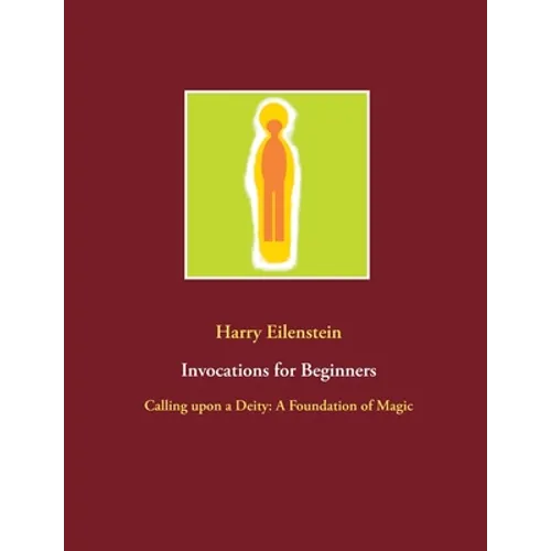 Invocations for Beginners: Calling upon a Deity: A Foundation of Magic - Paperback