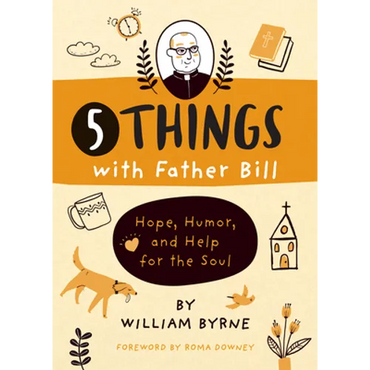 5 Things with Father Bill: Hope, Humor, and Help for the Soul - Hardcover