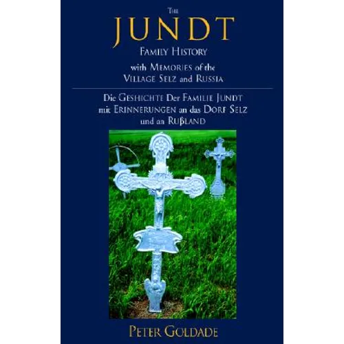 The Jundt Family History: With Memories of the Village Selz and Russia - Hardcover