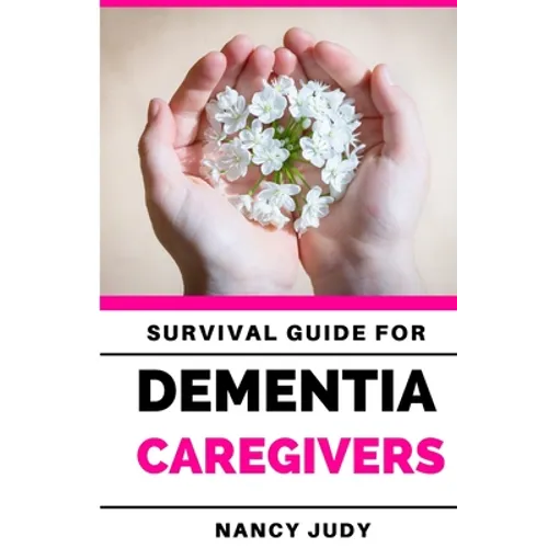 Survival Guide for Dementia Caregivers: caring for a loved one with dementia, dementia care givers guide, Gift for Alzheimer's and dementia caregivers - Paperback