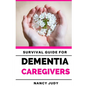 Survival Guide for Dementia Caregivers: caring for a loved one with dementia, dementia care givers guide, Gift for Alzheimer's and dementia caregivers - Paperback