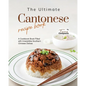 The Ultimate Cantonese Recipe Book: A Cookbook Book Filled with Irresistible Southern Chinese Dishes - Paperback