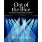 Out of the Blue: A Unique Showcase Book of Hilarious Monologues, Clever Scenes, and Outlandish Sketch-Comedy! - Paperback