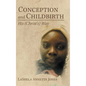 Conception and Childbirth: His (Christ'S) Way - Hardcover
