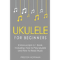 Ukulele for Beginners: Bundle - The Only 2 Books You Need to Learn to Play Ukulele and Reading Ukulele Sheet Music Today - Paperback