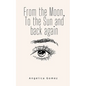 From the Moon, To the Sun and back again - Paperback