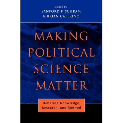 Making Political Science Matter: Debating Knowledge, Research, and Method - Paperback