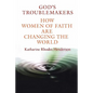 God's Troublemakers: How Women of Faith Are Changing the World - Paperback