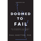 Doomed To Fail: Why Government Is Incapable of Living up to Our Hopes - Hardcover