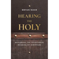Hearing the Holy: Restoring the Devotional Reading of Scripture - Paperback