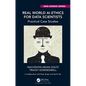 Real World AI Ethics for Data Scientists: Practical Case Studies - Paperback